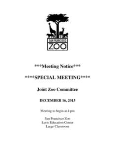 ***Meeting Notice*** ****SPECIAL MEETING**** Joint Zoo Committee DECEMBER 16, 2013 Meeting to begin at 4 pm San Francisco Zoo