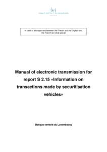 In case of discrepancies between the French and the English text, the French text shall prevail Manual of electronic transmission for report S 2.15 «Information on transactions made by securitisation