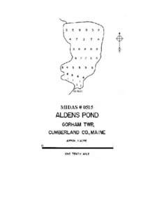 ALDEN’S POND Gorham Twp., Cumberland Co. U.S.G.S. Gorham, Me. (7.5’) Fishes Chain pickerel Minnows
