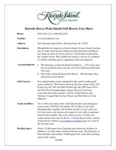 Kiawah (Kee-a-Wah) Island Golf Resort: Fact Sheet Phone: (orWebsite: