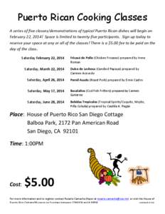 Puerto Rican Cooking Classes A	
  series	
  of	
  five	
  classes/demonstrations	
  of	
  typical	
  Puerto	
  Rican	
  dishes	
  will	
  begin	
  on	
   February	
  22,	
  2014!	
  	
  Space	
  is	
  