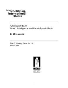 ‘One Size Fits All’ Israel, intelligence and the al-Aqsa Intifada Dr Clive Jones POLIS Working Paper No. 16 March 2004