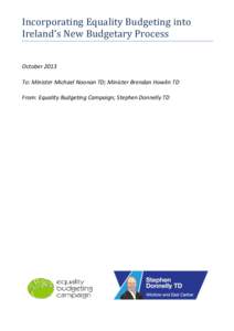 Incorporating Equality Budgeting into Ireland’s New Budgetary Process October 2013 To: Minister Michael Noonan TD; Minister Brendan Howlin TD From: Equality Budgeting Campaign; Stephen Donnelly TD