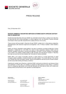 PRESS RELEASE  Paris, 25 November 2014 SOCIETE GENERALE SECURITIES SERVICES EXTENDS SOUTH AFRICAN CUSTODY HUB TO MAURITIUS