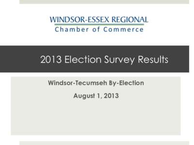 2013 Election Survey Results Windsor-Tecumseh By-Election August 1, 2013 2013 Ontario Election Membership Survey