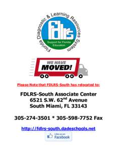 Please Note that FDLRS-South has relocated to:  FDLRS-South Associate Center 6521 S.W. 62nd Avenue South Miami, FL3501 * Fax