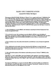 RADIO ONE COMMUNICATIONS Annual EEO Public File Report The purpose of this EEO Public File Report (“Report”) is to comply with Section[removed]©(6) of the FCC’s 2002 EEO Rule. This Report has been prepared on behal