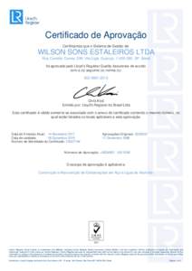 Certificado de Aprovação Certificamos que o Sistema de Gestão de: WILSON SONS ESTALEIROS LTDA Rua Cornélio Correa, 299, Vila Ligia, Guarujá, , SP, Brasil foi aprovado pelo Lloyd’s Register Quality Assuran