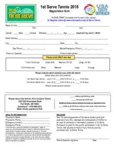 1st Serve Tennis 2018 Registration form PLEASE PRINT (Complete one for each child, please) Or Register online @ www.arkansasfca.org/1st Serve Tennis Name of child__________________________________________ First