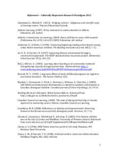 References ~ Culturally Responsive Research Paradigms 2012 Aikenhead, G., Michell, H[removed]Bridging cultures: Indigenous and scientific ways of knowing nature. Pearson Educational Canada Alberta Learning[removed]Poli