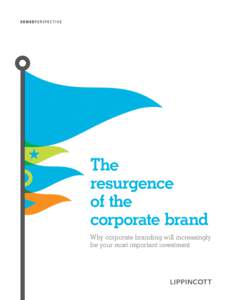 The resurgence of the corporate brand Why corporate branding will increasingly be your most important investment