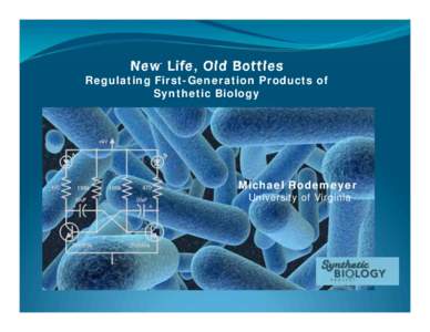 New Life, Old Bottles  Regulating First-Generation Products of Synthetic Biology  Michael Rodemeyer