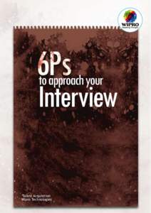 Talent Acquisition Wipro Technologies It is extremely essential that you are well prepared for an interview. We have defined six easy pointers to a successful interview in ‘6 Ps’. These are broadly identified for si