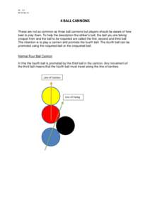 AC 3.2 BP 24 Dec 14 4 BALL CANNONS These are not as common as three ball cannons but players should be aware of how best to play them. To help the description the striker’s ball, the ball you are taking