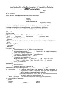 Application form for Registration of Insulation Material (CMJ Registration) Date: Ref.No : To the President , Japan Electrical Safety & Environment Technology Laboratories