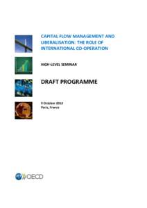 CAPITAL FLOW MANAGEMENT AND LIBERALISATION: THE ROLE OF INTERNATIONAL CO-OPERATION HIGH-LEVEL SEMINAR  DRAFT PROGRAMME