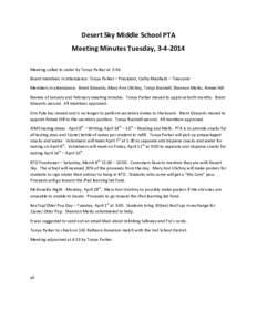 Desert	
  Sky	
  Middle	
  School	
  PTA	
   Meeting	
  Minutes	
  Tuesday,	
  3-­‐4-­‐2014	
   	
   Meeting	
  called	
  to	
  order	
  by	
  Tonya	
  Parker	
  at	
  3:36.	
   Board	
  members
