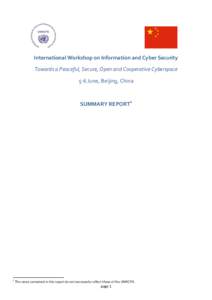 International Workshop on Information and Cyber Security Towards a Peaceful, Secure, Open and Cooperative Cyberspace 5-6 June, Beijing, China SUMMARY REPORT1