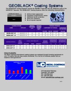 GEOBLACK® Coating Systems The GEOBLACK® Coating Systems include the GEOMET® basecoat with two additional coats of the GEOKOTE® Topcoats. The GEOBLACK® Coating Systems offers the following characteristics: GEOBLACK®