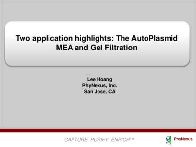 Two application highlights: The AutoPlasmid MEA and Gel Filtration Lee Hoang PhyNexus, Inc. San Jose, CA