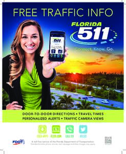 FREE TRAFFIC INFO  D O O R -TO - D O O R D I R E C T I O N S • T R AV E L T I M E S PERSONALIZED ALERTS • TRAFFIC CAMERA VIEWS  A toll-free service of the Florida Department of Transportation.