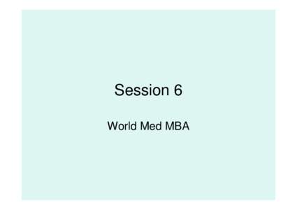 Session 6 World Med MBA This Session • The focus of this session in supra organizational strategic alignment • Strategies that: