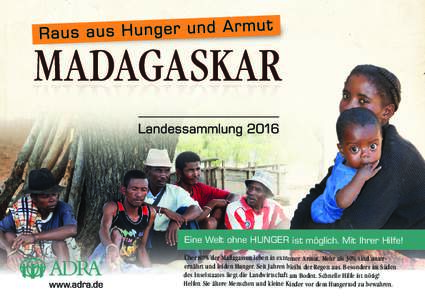 Eine Welt ohne HUNGER ist möglich. Mit Ihrer Hilfe! Über 80% der Madagassen leben in extremer Armut. Mehr als 30% sind unterernährt und leiden Hunger. Seit Jahren bleibt der Regen aus. Besonders im Süden des Inselsta