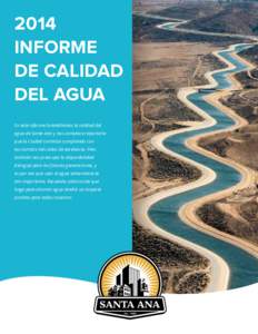 2014 INFORME DE CALIDAD DEL AGUA En este informe le detallamos la calidad del agua de Santa Ana y nos complace reportarle