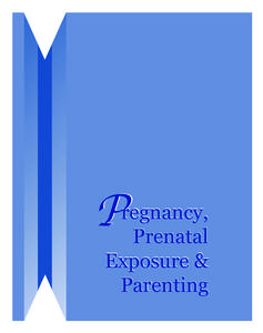 P  regnancy, Prenatal Exposure & Parenting