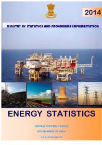 2014 MINISTRY OF STATISTICS AND PROGRAMME IMPLEMENTATIONm ENERGY STATISTICS CENTRAL STATISTICS OFFICE, GOVERNMENT OF INDIA