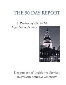 THE 90 DAY REPORT A Review of the 2014 Legislative Session Department of Legislative Services MARYL AND GENERAL ASSEM BLY