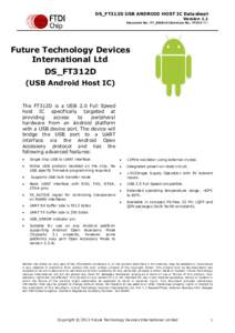 DS_FT312D USB ANDROID HOST IC Datasheet Version 1.1 Document No.: FT_000816 Clearance No.: FTDI# 331 Future Technology Devices International Ltd.