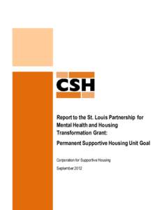 Report to the St. Louis Partnership for Mental Health and Housing Transformation Grant: Permanent Supportive Housing Unit Goal Corporation for Supportive Housing September 2012