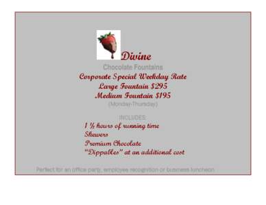 Divine Chocolate Fountains Corporate Special Weekday Rate Large Fountain $295 Medium Fountain $195