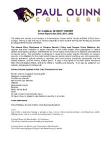 2013 ANNUAL SECURITY REPORT Crime Reports for 2010, 2011, 2012 The safety and security of our campus is of tremendous concern to the Faculty and Staff of Paul Quinn College. Having a safe and secure campus depends on eac