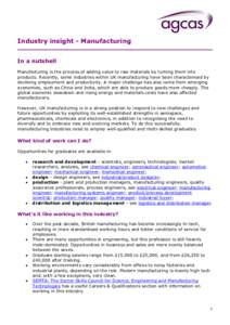 Industry insight - Manufacturing In a nutshell Manufacturing is the process of adding value to raw materials by turning them into products. Recently, some industries within UK manufacturing have been characterised by dec