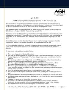 April 27, 2012 ALERT: Kansas legislature reaches compromise on state income tax cuts The Senate/House Tax Conference Committee reached an agreement late Thursday afternoon on comprehensive tax legislation. Their agreemen