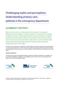 Challenging myths and perceptions: Understanding primary care patients in the emergency department SUMMARY REPORT Most of us have a belief or view about when or why to present to an emergency department, seek the assista