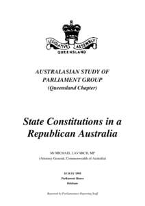 AUSTRALASIAN STUDY OF PARLIAMENT GROUP (Queensland Chapter) State Constitutions in a Republican Australia