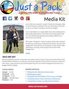 Media Kit Just a Pack was created to inspire friends and strangers alike to travel long term and give them the information and tools to do so no matter how big or small their budget. Just a Pack believes in responsible t