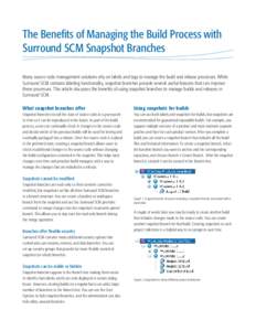 The Benefits of Managing the Build Process with Surround SCM Snapshot Branches Many source code management solutions rely on labels and tags to manage the build and release processes. While Surround SCM contains labeling
