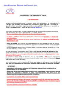 Ligue Motocycliste Régionale des Pays de la Loire  JOURNEES D’ENTRAINEMENT LIGUE A lire attentivement Les journées d’entraînement moto de la Ligue pour l’année 2015 se dérouleront sur le circuit BUGATTI, le 09