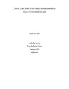 A COMPARATIVE STUDY OF THE INTEGRATION OF THE TURKS IN GERMANY AND THE NETHERLANDS Gonul TOL, Ph.D  Middle East Institute