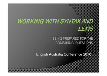 English Australia Conference 2010  Objectives: Strengthen Strengthen confidence in the classroom - expand our repertoire;