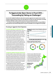 STRATEGY FOCUS To Aggressively Open Stores in Fiscal 2014— “Succeeding by Taking on Challenges” Since fiscal 2012, FamilyMart has followed a policy aimed at continuous, aggressive store expansion, and as a result t