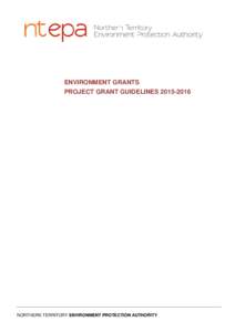 ENVIRONMENT GRANTS PROJECT GRANT GUIDELINES[removed]NORTHERN TERRITORY ENVIRONMENT PROTECTION AUTHORITY  Table of Contents