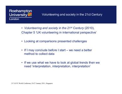 Volunteering and society in the 21ct Century  • Volunteering and society in the 21st Century (2010), Chapter 5 ‘UK volunteering in international perspective’ • Looking at comparisons presented challenges • If I