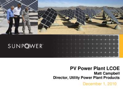 PV Power Plant LCOE Matt Campbell Director, Utility Power Plant Products December 1, 2010