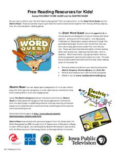 Free Reading Resources for Kids! Access THE GREAT WORD QUEST and the ELECTRIC RACER Do you have a child in your life who likes to play games? Then introduce them to the Great Word Quest and the Electric Racer. These are 