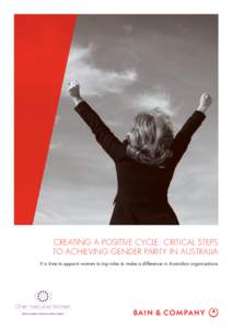 CREATING A POSITIVE CYCLE: CRITICAL STEPS TO ACHIEVING GENDER PARITY IN AUSTRALIA It is time to appoint women to top roles to make a difference in Australian organisations This work is based on primary and secondary res